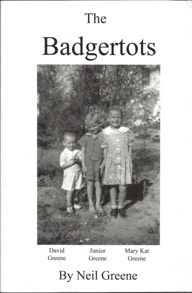 'The Badgertots'
by Neil Greene
Published by Author House in Bloomington, Indiana USA
2004
ISBN 1-4184-9054-7
Badgertots.jpg