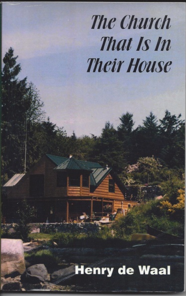 'The Church That is in Their House'
by Henry de Waal,
Published by Myrtle Tree Press, Calgary, AB Canada
1995
Church That is in Their House.jpg