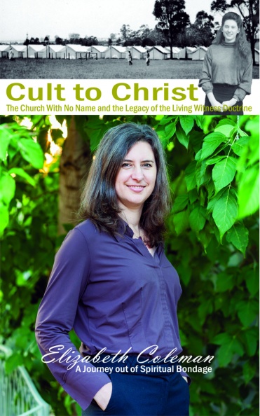 From Cult to Christ: The Church With No Name
and the Legacy of the Living Witness Doctrine'
By Elizabeth Coleman,
2015.
Available on Amazon.com
Coleman, Elizabeth.jpg