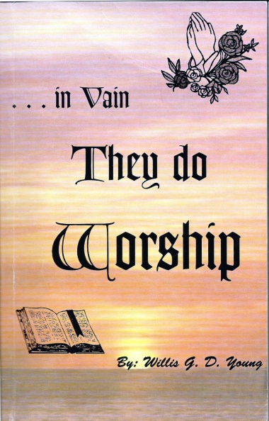 In Vain Do They Worship , 2000 -
By Willis Young
Out of print;
Read on TLC at: http://www.tellingthetruth.info/publications_index/willisyoung1.php
Young- In Vain Do They Worship .jpg