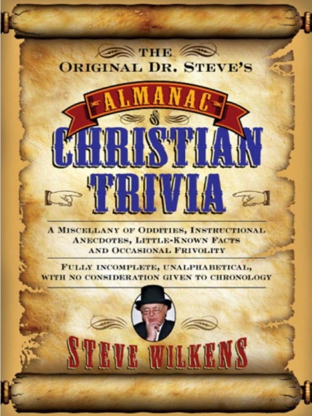 'The Original Dr. Steve's Almanac of Christian Trivia:
A Miscellany of Oddities, Instructional Anecdotes, Little - Known Facts and Occasional Frivolity '
by Steve Wilkens.
Publisher: IVP Books, 2007.
ISBN: 978-0-8308-3438-9.
Pp. 131-132
Almanac of Christian Trivia.jpg