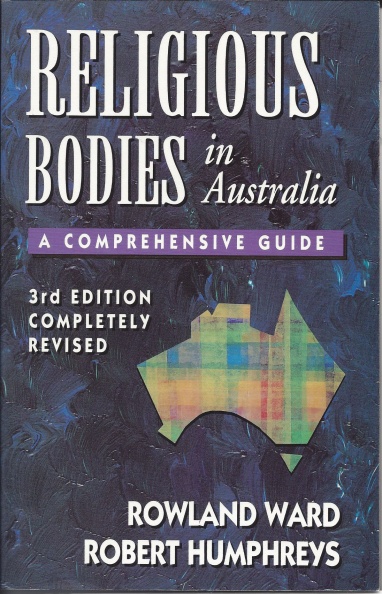 'Religious Bodies in Australia'
by Rowland Ward & Robert Humphreys.
Published in 1995 by New Melbourne Press, Wantirna, VIC, Australia.
ISBN 0 646 24552 X
Religious Bodies in Australia.jpg