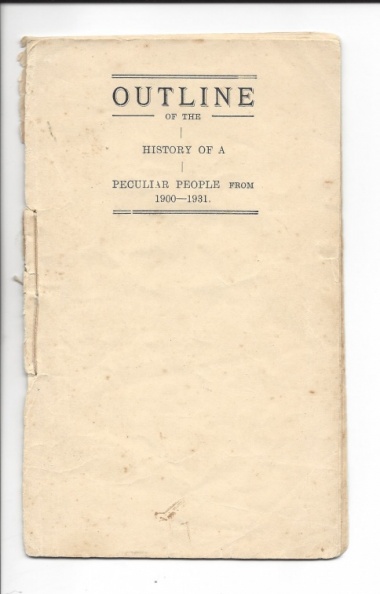 Cover Page of Outline of the History of a Peculiar People from 1900-1931.
Dialogue in a fictional play inspired by real events.
written by Early Worker Alfred Magowan (1883–1960)
Read on website TellingTheTruth.info>Publications Outline of a Peculiar People.jpg