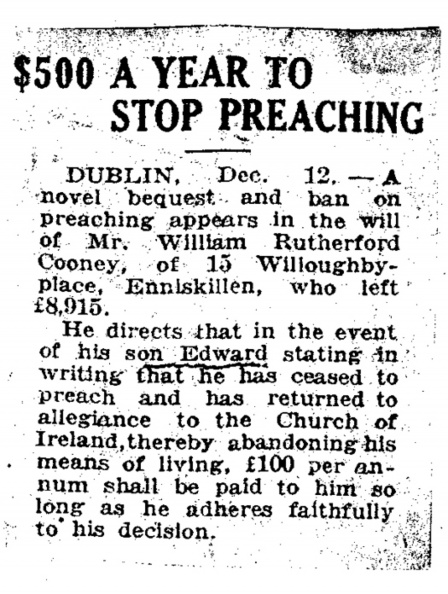 Edward Cooney and offer of $500 a year to Stop Preaching The will of Cooney's father provided that Edward would receive 100 pounds
per year if he would cease preaching and return his allegiance to the Church of Ireland.
$500 a year to Stop Preaching x4.jpg